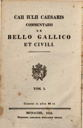 Caii Iulii Caesaris Commentarii de Bello Gallico et civili. 1, Caii Iulii Caesaris Commentarii de bello Gallico