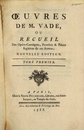 Oeuvres de Vadé : ou Recueil des Opéra-Comiques, Parodies & Pièces fugitives de cet Auteur, 1. (1788). - Getr. Zählung