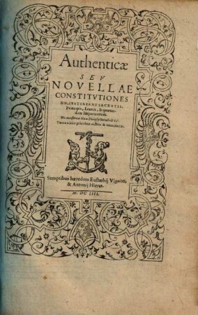 Authenticae Sev Novellae Constitvtiones DN. Ivstiniani Sacratis. Principis, Leonis, & quarundam Imperatorum