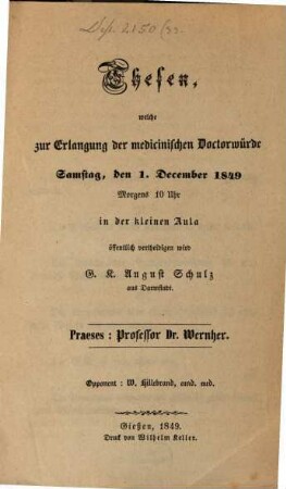 Thesen, welche zur Erlangung der medicin Doctorwürde ... d. 1. Dec. 1849 ... öff. vertheidigen wird G. K. Aug. Schulz