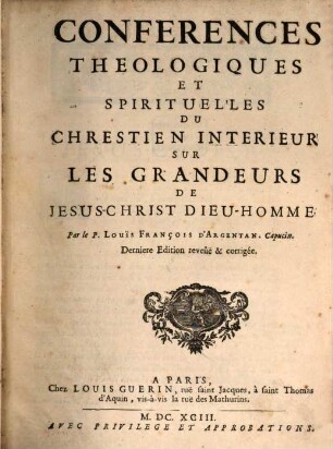 Conferences theologiques et spirituelles du Chrestien interieur sur les grandeurs de Jesus-Christ Dieu-Homme