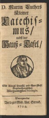 D. Martin Luthers Kleiner Catechismus, nebst der Hauß-Tafel