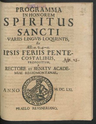 Programma In Honorem Spiritus Sancti Variis Linguis Loquentis, Ex Act: 11, v. 4 - 11. Ipsis Feriis Pentecostalibus, Propositum, A Rectore Et Senatu Academiae Regiomontanae