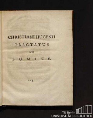 1. Christiani Hugenii Tractatus De Lumine.