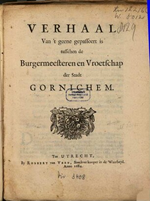 Verhaal Van't geene gepasseert is tusschen de Burgermeesteren en Vroetschap der Stadt Gornichem