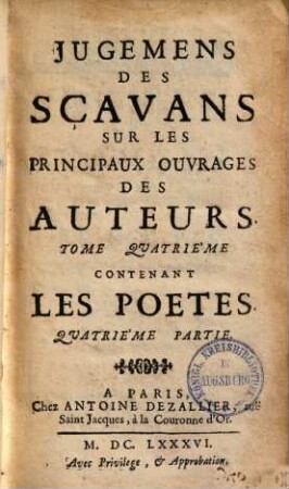 Jugemens des scavans sur les principaux ouvrages des auteurs, 4,4. Les poètes, p. 4. - 1686. - 215, 323 S.