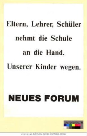 Originaltitel: Eltern, Lehrer, Schüler nehmt die Schule an die Hand. Unserer Kinder wegen. Neues Forum