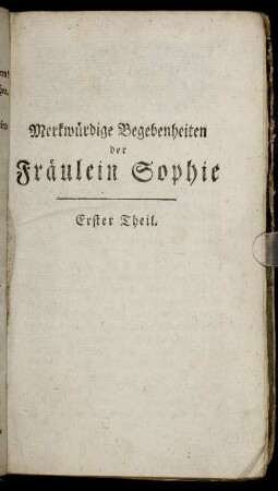 Merkwürdige Begebenheiten der Fräulein Sophie. Erster Theil.