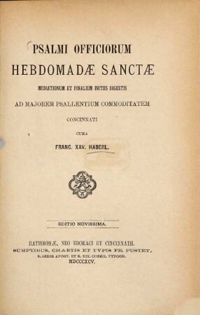 Psalmi officiorum hebdomadae sanctae mediationum et finalium initiis digestis ad majorem psallentium commoditatem concinnati cura Franc. Xav. Haberl