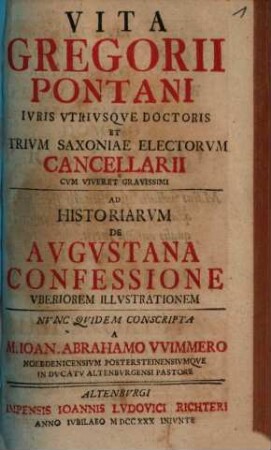 Vita Gregorii Pontani iur. atr. doct. & trium Saxoniae electorum cancellarii : Ad historiarum de August. conf. illustrationem
