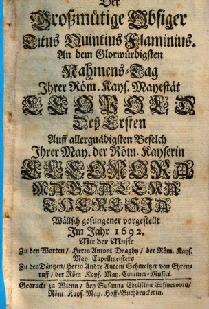 Der Großmütige Obsiger Titus Quintius Flaminius : an dem Glorwürdigsten Nahmens-Tag Ihrer Röm. Kays. Mayestät Leopold deß Ersten ... wällsch gesungener vorgestellt im Jahr 1692