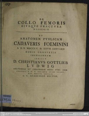 De collo Femoris Eiusque Fractura Disserit Et Anatomen Publicam Cadaveris Foeminini A. O. R. MDCCLV. D. XXVII. Ianuarii ... Indicit D. Christianus Gottlieb Ludwig ...