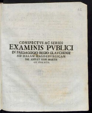 Conspectus Ac Series Examinis Publici In Paedagogio Regio Glauchensi Ad Halam Magdeburgicam Die XXII et XXIII Martii M D CC XVII.