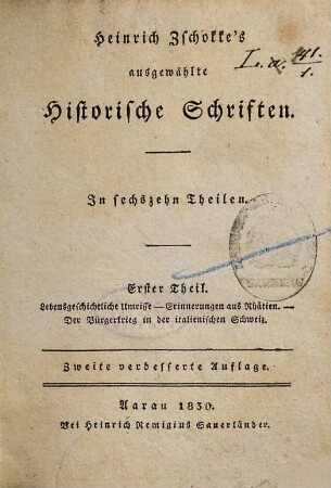 Heinrich Zschokke's ausgewählte historische Schriften : in sechzehn Theilen, 1. Lebensgeschichtliche Umrisse, Erinnerungen aus Rhätien, der Bürgerkrieg in der italienischen Schweiz