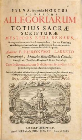 Sylva, seu potius Hortus Floridus Allegoriarum Totius Sacrae Scripturae : Mysticos Ejus Sensus, & magna etiam ex parte literales complectens, syncerae Theologiae candidatis perutilis ac necessarius, qui loco integrae Bibliothecae cuilibet Sacrarum literarum studioso servire poterit. Cum Indice materiarum & dictionum secundùm Allegorias S. Scripturae enodatarum locupletissimo