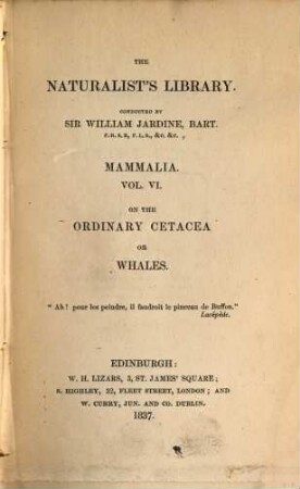 The Naturalist's Library, I. Mammalia, 6. On the Ordinary Cetacea or whales