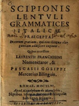 Scipionis Lentuli Grammatices Italicae Preacepta : In eorum gratiam, qui eius linguae elegantiam addiscere cupiunt