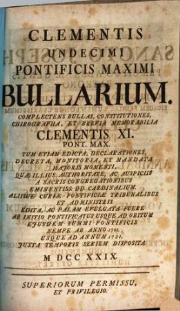Clementis XI. Pont. Max. Opera omnia : accedit vita Clementis XI. a praesule quodam Romano perscripta, [3]. Bullarium