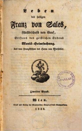 Leben des heiligen Franz von Sales, Fürstbischofs von Genf, Stifters des geistlichen Ordens Mariä-Heimsuchung. 2