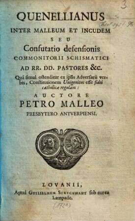 Quenellianus Inter Malleum Et Incudem Seu Confutatio defensionis Commonitorii Schismatici ... : Qua simul ostenditur ... Constitutionem Unigenitus esse fidei catholicae regulam