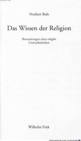 Das Wissen der Religion : Betrachtungen eines religiös Unmusikalischen