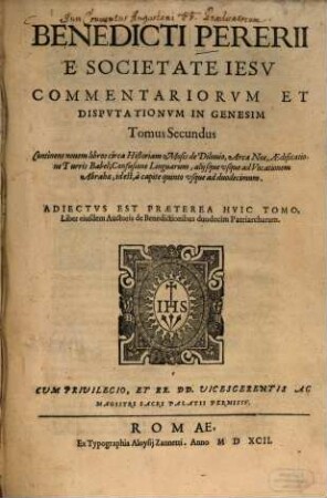Benedicti Pererii E Societate Iesv Commentariorvm Et Dispvtationvm In Genesim Tomus ..., 2. Continens nouem libros circa Historiam Mosis de Diluuio, Arca Noe, Aedificatione Turris Babel ... : Adiectvs Est Praeterea Hvic Tomo, Liber eiusdem Auctoris de Benedictionibus duodecim Patriarcharum