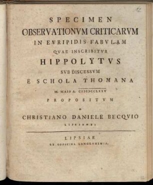 Specimen Observationvm Criticarvm In Evripidis Fabvlam Qvae Inscribitvr Hippolytvs : Svb Discessvm E Schola Thomana ; M. Maio A. MDCCLXXV