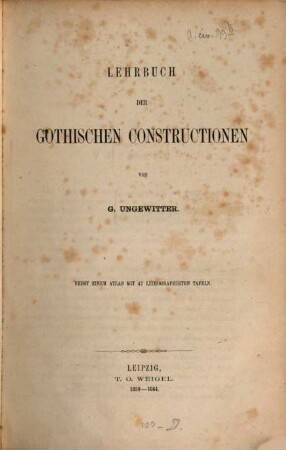 Lehrbuch der Gothischen Constructionen : nebst einem Atlas mit 47 lithographirten Tafeln