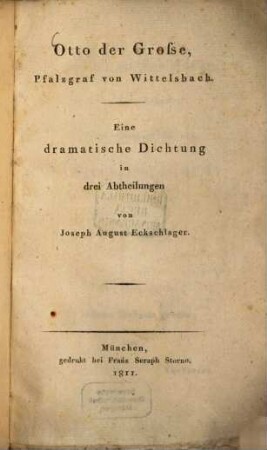 Otto der Grosse, Pfalzgraf von Wittelsbach : eine dramatische Dichtung in drei Abtheilungen