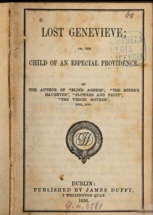 Lost Genevieve; or the child of an especial providence : By the author of "Blind Agnese", "The miner‛s daughter", "Flowers und fruit", "The virgin mother", etc., etc.