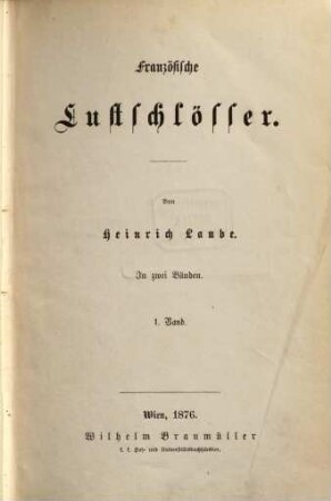 Heinrich Laube's gesammelte Schriften : in 16 Bänden. 4, Französische Lustschlösser ; 1