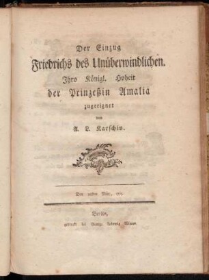 Der Einzug Friedrichs des Unüberwindlichen. Ihro Königl. Hoheit der Prinzeßin Amalia zugeeignet : Den 30sten März, 1763.