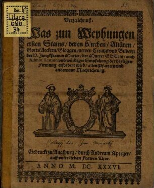 Verzaichnuß: Was zun Weyhungen ersten Stains, deren Kirchen, Altären, GottsAeckern, Gloggen, newen Creutzs und Bildern der H. Jungkfrawen Mariae ... erfordert wird : allen Pfarrern und andern zur Nachrichtung