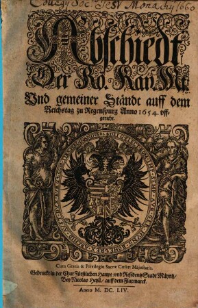 Abschiedt Der Rö. Kay. Mt: Und gemeiner Ständt auff dem Reichstag zu Regenspurg Anno 1654. uffgericht