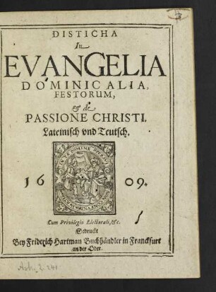 Disticha In Evangelia Dominicalia, Festorum, & de Passione Christi : Lateinisch und Teutsch