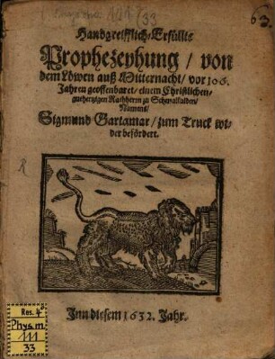Handgreifflich- erfüllte Prophezeyung von dem Löwen auß Mitternacht : vor 106 Jahren geoffenbaret einem christlichen Rathsherrn zu Schmalkalden Namens Sigm. Gartamar