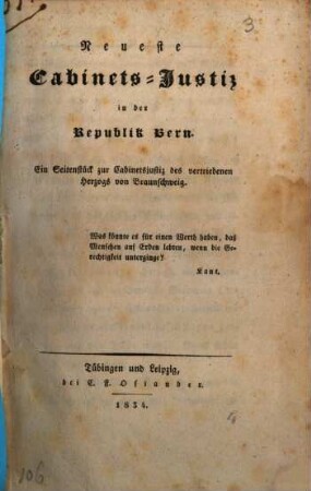Neueste Cabinets-Justiz in der Republik Bern : Ein Seitenstück zur Cabinetsjustiz des vertriebenen Herzogs von Braunschweig