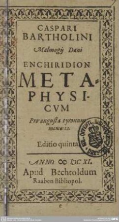 Caspari Bartholini Malmogii Dani Enchiridion Metaphysicvm : Pro angusta tyronum memoria