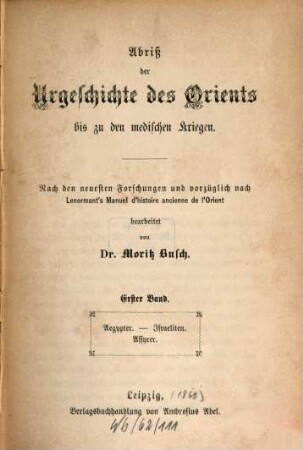 Abriß der Urgeschichte des Orients bis zu den medischen Kriegen : nach den neuesten Forschungen und vorzüglich nach Lenormant's Manuel d'histoire ancienne de l'Orient, 1