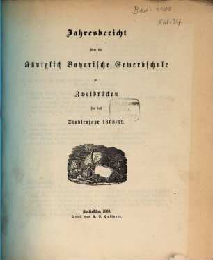 Jahresbericht über die Königlich Bayerische Gewerbschule zu Zweibrücken : für das Studienjahr .... 1868/69