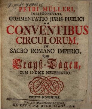 Petri Mülleri Jurisconsulti, Commentatio Juris Publici De Conventibus Circulorum, In Sacro Romano Imperio : = Von Crayß-Tägen