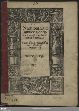 Sendtbrif d. w Andree Boden. von Caralstat meldende seinner wirtschaat : Nuwe gschicht von pfaffen und munche[n] zu Wittenberg