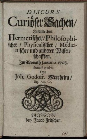 Discurs Curiöser Sachen, Insonderheit Hermetischer, Philosophischer, Physicalischer, Medicinischer und anderer Wissenschafften