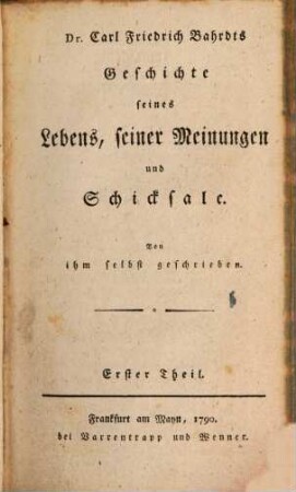 Dr. Carl Friedrich Bahrdts Geschichte seines Lebens, seiner Meinungen und Schicksale, 1