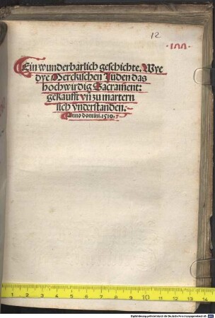 Ein wunderbarlich geschichte. Wye dye Merckischen Juden das hochwirdig Sacrament: gekaufft vn[d] zu martern sich vnderstanden