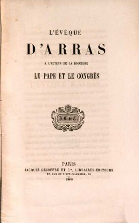 L' Évêque d'Arras à l'auteur de la brochure "Le Pape et le congrès"