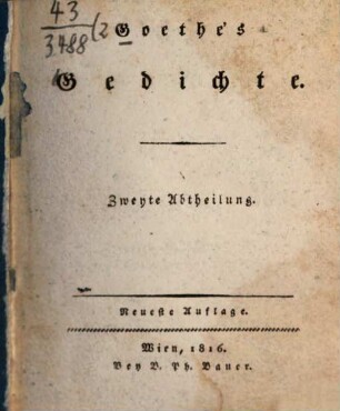 Goethe's Gedichte. 2. Balladen und Romanzen. Elegien I. II. Episteln. Epigramme. Weissagungen des Bakis. Vier Jahreszeiten. - 1816. - 236 S.