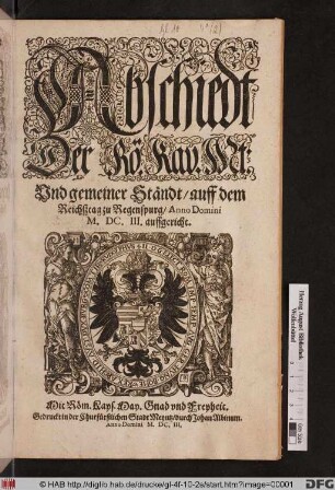 Abschiedt Der Rö. Kay. Mt: Und gemeiner Ständt/ auff dem Reichßtag zu Regenspurg/ Anno Domini M.DC.III. auffgericht
