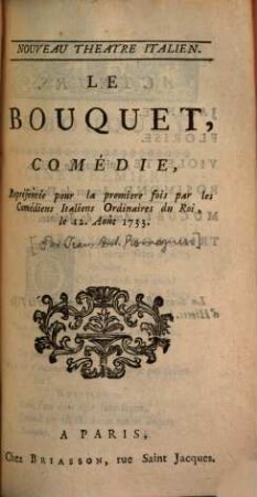 Le Bouquet : Comédie, Représentée pour la premiere fois par les Comédiens Italiens Ordinaires du Roi, le 12. Août 1733