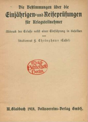 Die Bestimmungen über die Einjährigen- und Reifeprüfungen für Kriegsteilnehmer : Abdruck der Erlasse nebst einer Einführung in dieselben